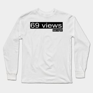 69 views last night Long Sleeve T-Shirt